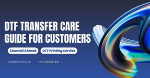 DTF Transfer Care Guide for Customers
