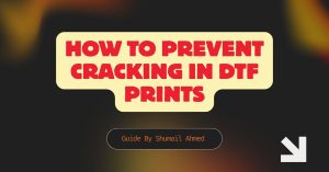 How to Prevent Cracking in DTF Prints
