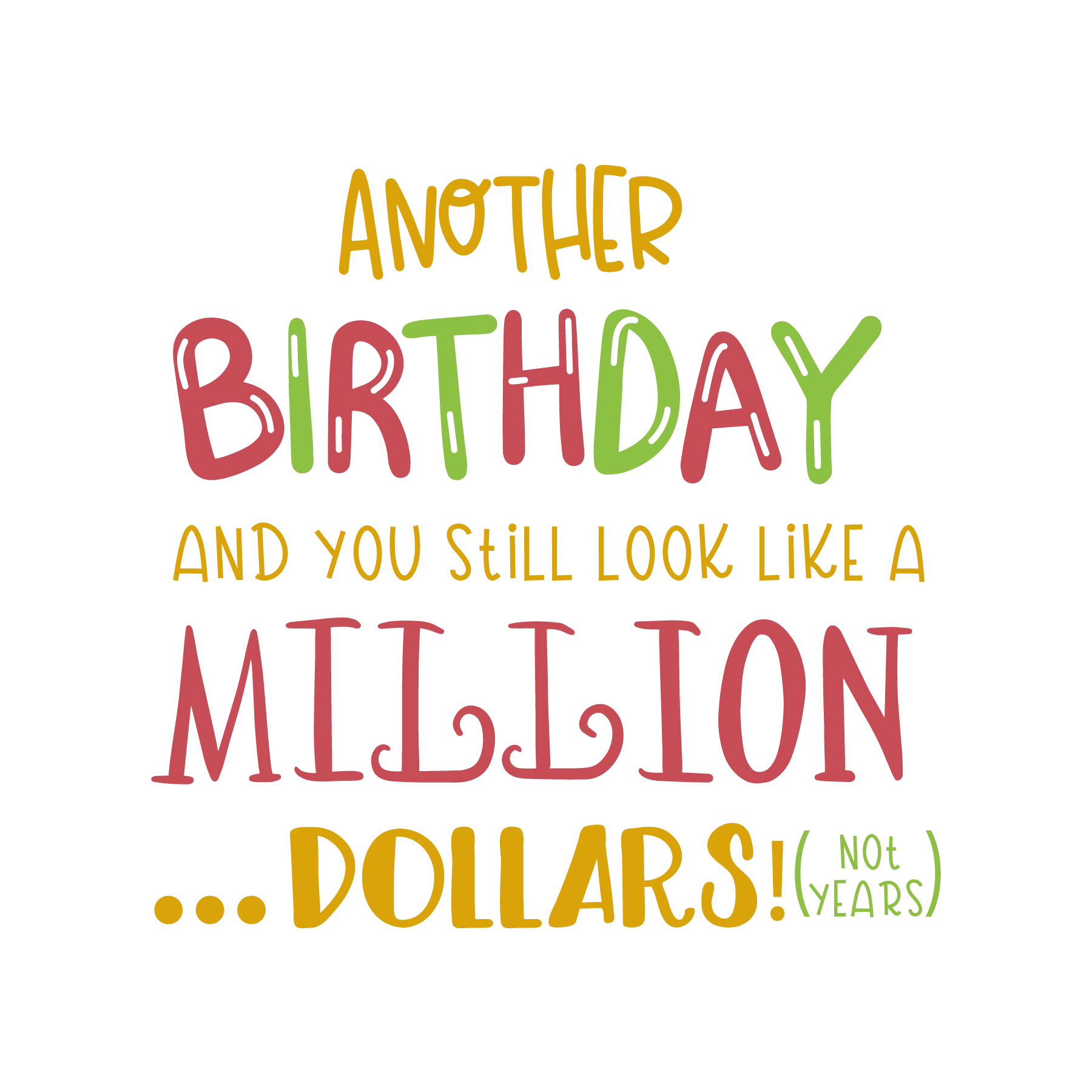 Another Birthday Still Look Like a Million Dollars DTF Transfer