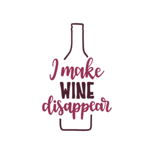 I Make Wine Disappear DTF Transfer – Wine Lover Print