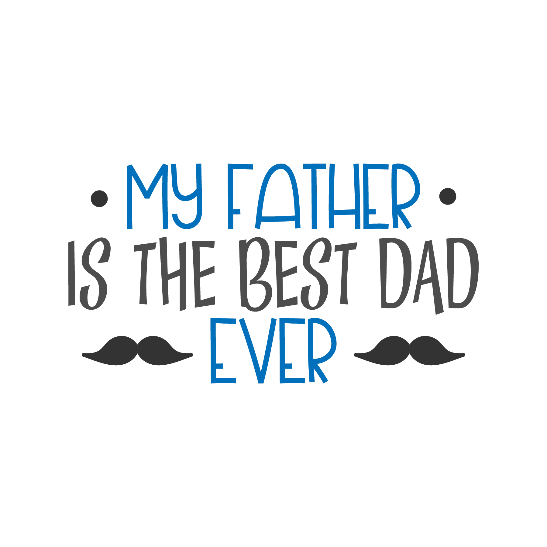 My Father Is The Best Dad Ever DTF Transfer - Proud Father Design