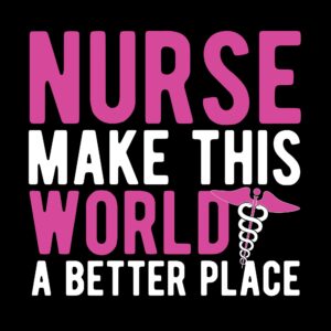 Nurse Make This World Better DTF Transfer – Healthcare Hero Print