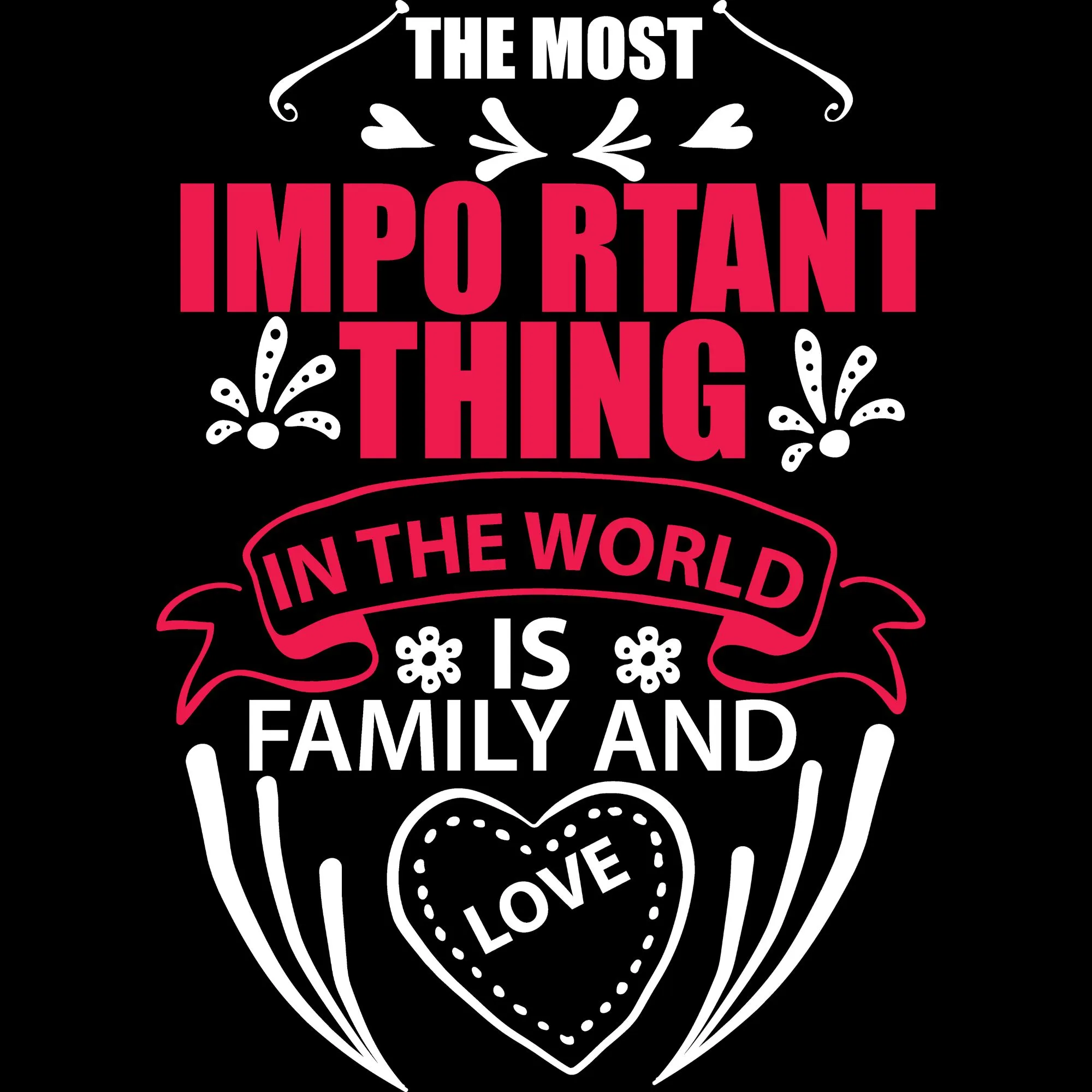 The Most Important Thing Is Family Love DTF Transfer – Heart Quote Print