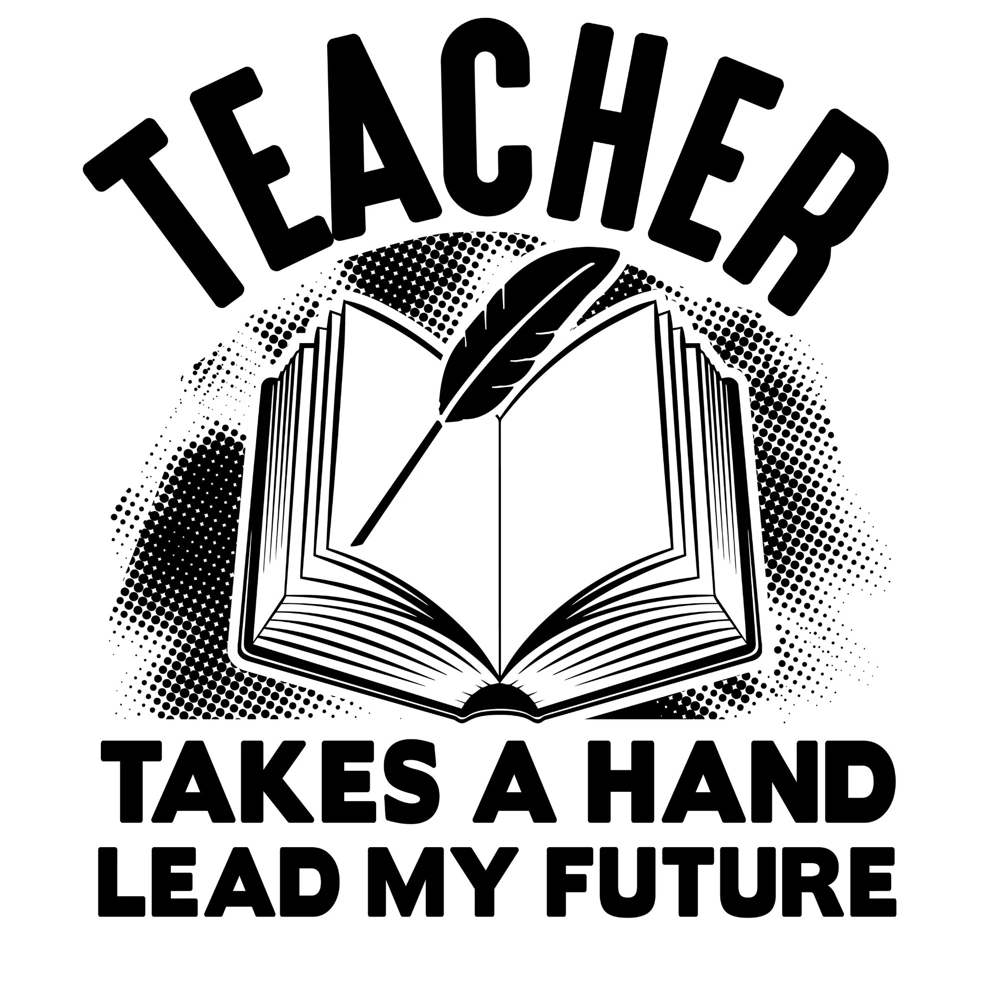 Teacher Take a Hand Lead My Future DTF Transfer – Appreciation Print